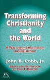 Transforming Christianity and the World: A Way Beyond Absolutism and Relativism (Faith Meets Faith Series)