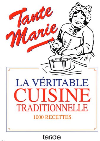 Tante marie la véritable cuisine traditionnelle 1000 recettes