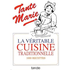 Tante Marie, la v�ritable cuisine traditionnelle : 1000 recettes