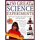 150 Great Science Experiments: Ingenious, easy-to-do projects explore and explain the wonders of... by Chris Oxlade