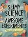 Slimy
Science
and
Awesome
Experiments