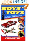 Boys' Toys: An Illustrated History of Little Things That Pleased Big Minds