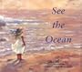 See the Ocean