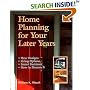 Home Planning for Your Later Years: New Designs, Living Options, Smart Decisions, How to Finance It