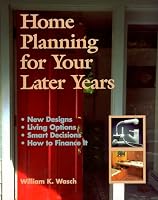 Home Planning for Your Later Years: New Designs, Living Options, Smart Decisions, How to Finance It