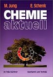 Chemie aktuell: Mit zahlreichen Abbildungen, sowie zahlreichen Versuchen, praxisbezogenen Beispielen und Kontrollfragen mit L&ouml;sungen - Edith Schenk, Mario Jung