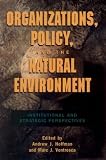 Organizations, Policy, and the Natural Environment: Institutional and Strategic Perspectives (Stanford Business Books)