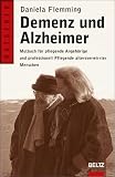 Demenz und Alzheimer: Mutbuch für pflegende Angehörige und professionell Pflegende altersverwirrter Menschen