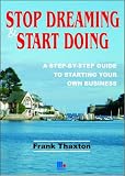 Stop Dreaming and Start Doing: The Perfect Step-by-step Guide to Starting Your Own Business