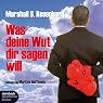 H&ouml;rbuch Was deine Wut dir sagen will. Überraschende Einsichten