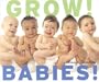 Grow! Babies!