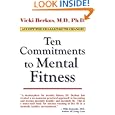 Ten Commitments to Mental Fitness by Vicki, M.D., Ph.D. Berkus