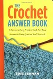 The Crochet Answer Book: Solutions to Every Problem You'll Ever Face; Answers to Every Question You'll Ever Ask (Answer Book (Storey))