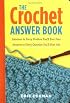 The Crochet Answer Book: Solutions to Every Problem You'll Ever Face; Answers to Every Question You'll Ever Ask (Answer Book (Storey))