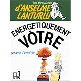 Les Aventures d'Anselme Lanturlu : Energ�tiquement v�trepar Jean-Pierre Petit