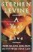 A Year to Live: How to Live This Year as If it Were Your Last