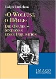 Zoom Produkt-Bild: O Wollust, O H&ouml;lle: Die Onanie - Stationen einer Inquisition