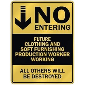 " NO ENTERING FUTURE CLOTHING AND SOFT FURNISHING PRODUCTION WORKER WORKING " PARKING SIGN