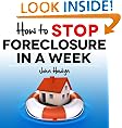 How to Stop Foreclosure in a Week: The Quick and Easy Way To Save Your Home and Family