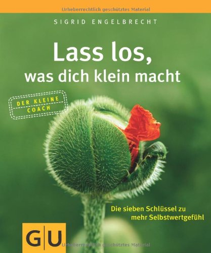 Produkt-Bild: Lass los, was dich klein macht: Die sieben Schl&uuml;ssel zu mehr Selbstwertgef&uuml;hl (Der kleine Coach)