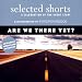 Books : Selected Shorts: Are We There Yet?