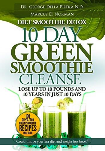 Diet Smoothie Detox, 10 Day Green Smoothie Cleanse: Lose up to 10 pounds and 10 years in just 10 days. Could this be your last diet and weight loss book? (healthy motivation strategies series Book 2)