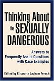Thinking About the Sexually Dangerous: Answers to Frequently Asked Questions with Case Examples