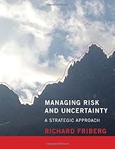 Managing Risk and Uncertainty: A Strategic Approach (MIT Press) Managing Risk and Uncertainty: A Strategic Approach (MIT Press)