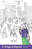 A Gringa in Bogota: Living Colombia s Invisible War