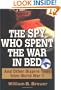 The Spy Who Spent the War in Bed: And Other Bizarre Tales from World War II