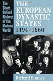 The European Dynastic States 1494-1660 (Short Oxford History of the Modern World)