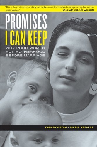 Promises I Can Keep: Why Poor Women Put Motherhood Before Marriage by Edin, Kathryn, Kefalas, Maria J. (2007) Paperback
