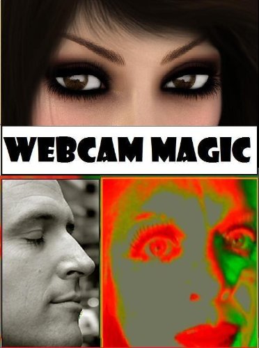Webcam Magic: The Transformance Guide to the Art, Technology & Psychology of Perfecting Your Video & Chat Persona