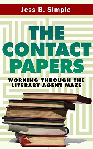 The Contact Papers: Working Through The Literary Agent Maze (Download Bonus Book) (Guide to Landing a Literary Agent and Getting Published)