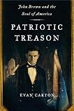 Patriotic Treason: John Brown and the Soul of America