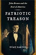Patriotic Treason: John Brown and the Soul of America