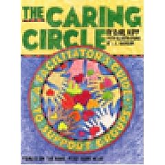 The Caring Circle Facilitator's Guide: A Facilitator's Guide to Support Groups Based on the Book "Feed Your Head"