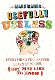 picture of Usefully Useless: Everything you'd Never Learn at School (But May Like to Know)