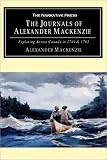 The Journals of Alexander Mackenzie: Voyages from Montreal, on the River St. Laurence, Through the Continent of North America, to the Frozen and Pacif