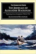 The Journals of Alexander MacKenzie: Exploring Across Canada in 1789 & 1793