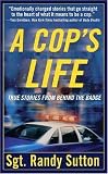 A Cops Life: True Stories from the Heart Behind the Badge
