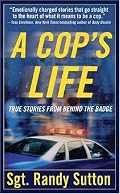 A Cop's Life: True Stories from the Heart Behind the Badge
