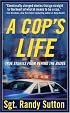 A Cop's Life: True Stories from the Heart Behind the Badge