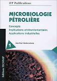 Microbiologie p�troli�re 2 volumes : Concepts, implications environnementales, applications industrielles