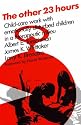 The Other 23 Hours: Child-Care Work with Emotionally Disturbed Children in a Therapeutic Milieu
