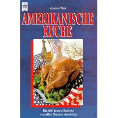 Die amerikanische K�che. Die 200 besten Rezepte aus allen Staaten Amerikas.