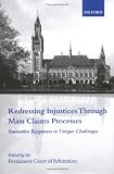 Redressing Injustices Through Mass Claims Processes: Innovative Responses to Unique Challenges
