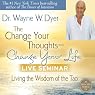 The Change Your Thoughts - Change Your Life Live Seminar: Living the Wisdom of the Tao