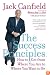 The Success Principles(TM): How to Get from Where You Are to Where You Want to Be