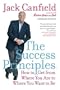 The Success Principles(Tm): How to Get from Where You Are to Where You Want to Be